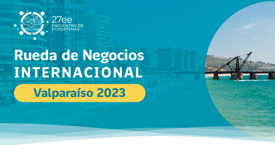 ProChile invita a participar en Rueda de Negocios Internacional Valparaíso 2023